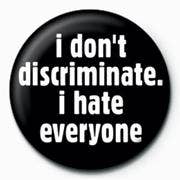 I Don't Discriminate 25mm Pin Badge